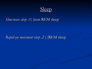 Sleep 1. Slow-wave sleep  (non REM sleep) 2. Rapid eye movement sleep  (REM sleep)  