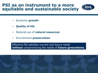 • Economic growth
• Quality of life
• Rational use of natural resources
• Environment preservation
PSI as an instrument to...