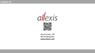 Contact Us
Staré Grunty 1/B
841 04 Bratislava
www.allexis.com
 