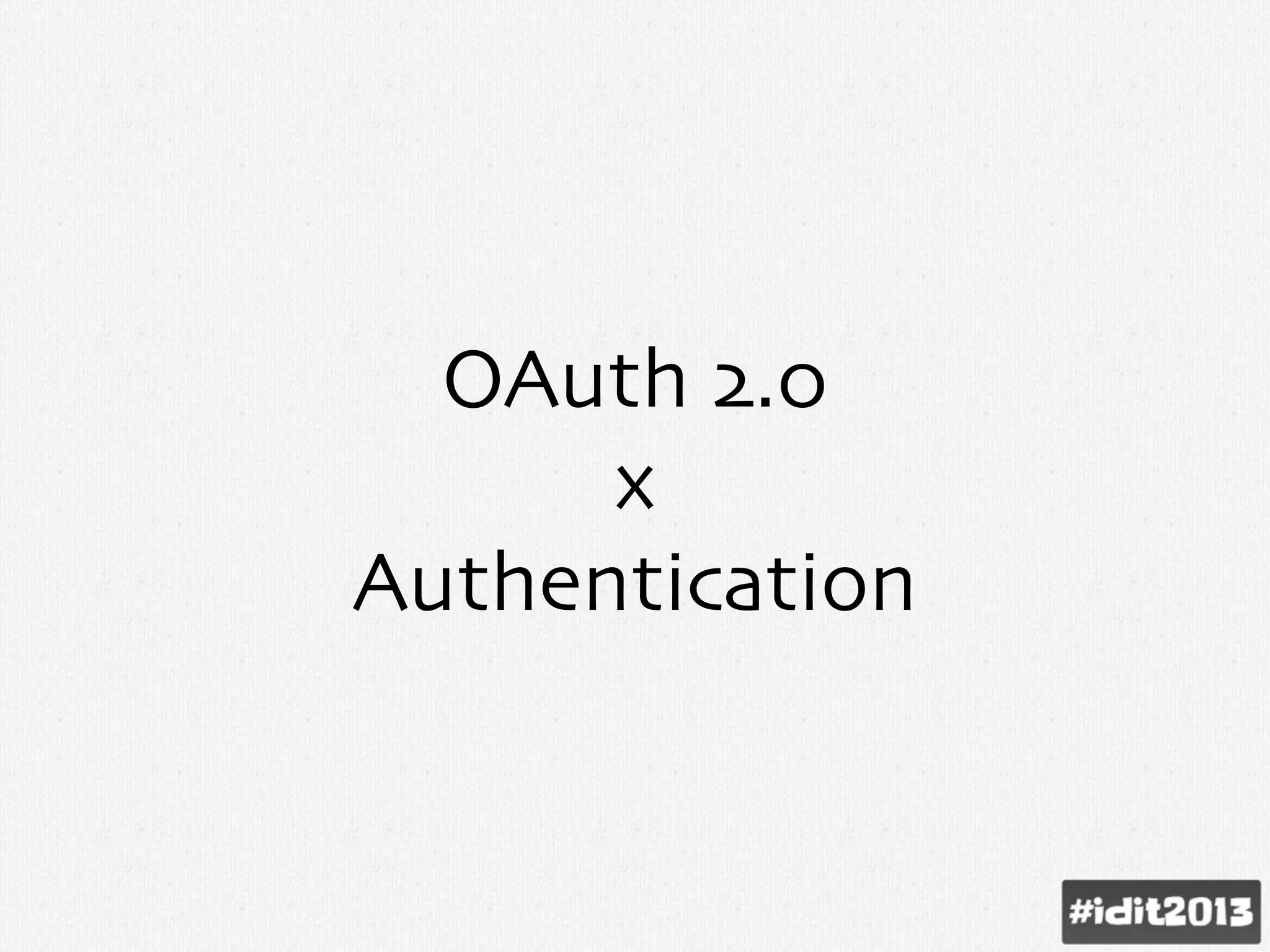 OAuth 2.0
x
Authentication
 