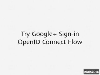 Try Google+ Sign-in
OpenID Connect Flow
 