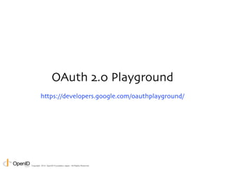 Copyright © 2014 OpenID Foundation Japan. All Rights Reserved. 
 