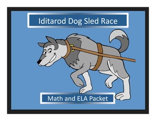 Iditarod Dog Sled Race 




  Math and ELA Packet 
 