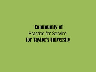 ‘Community of
Practice for Service’
for Taylor’s University
 
