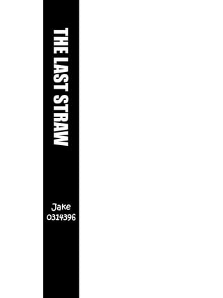 THELASTSTRAW
Jake
0314396
 