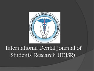 International Dental Journal of
  Students' Research (IDJSR)
 