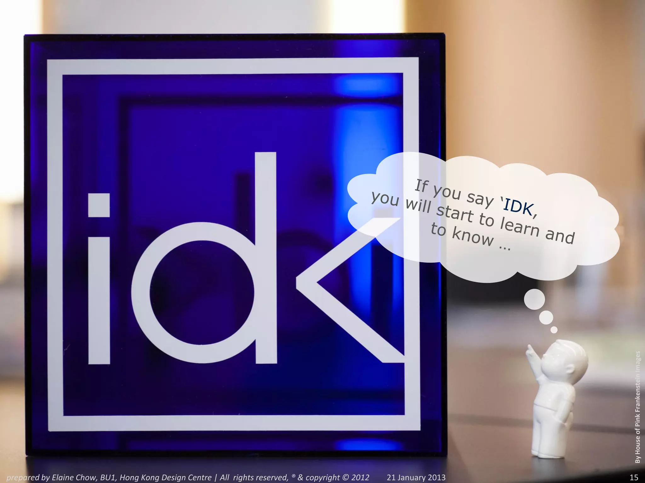 By House of Pink Frankenstein Images
prepared by Elaine Chow, BU1, Hong Kong Design Centre | All rights reserved, ® & copyright © 2012   21 January 2013   15
 