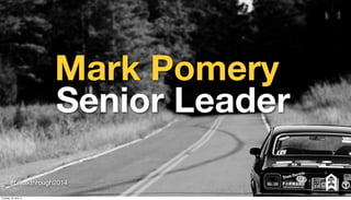 Mark Pomery
Senior Leader
#breakthrough2014
Tuesday, 24 June 14
 