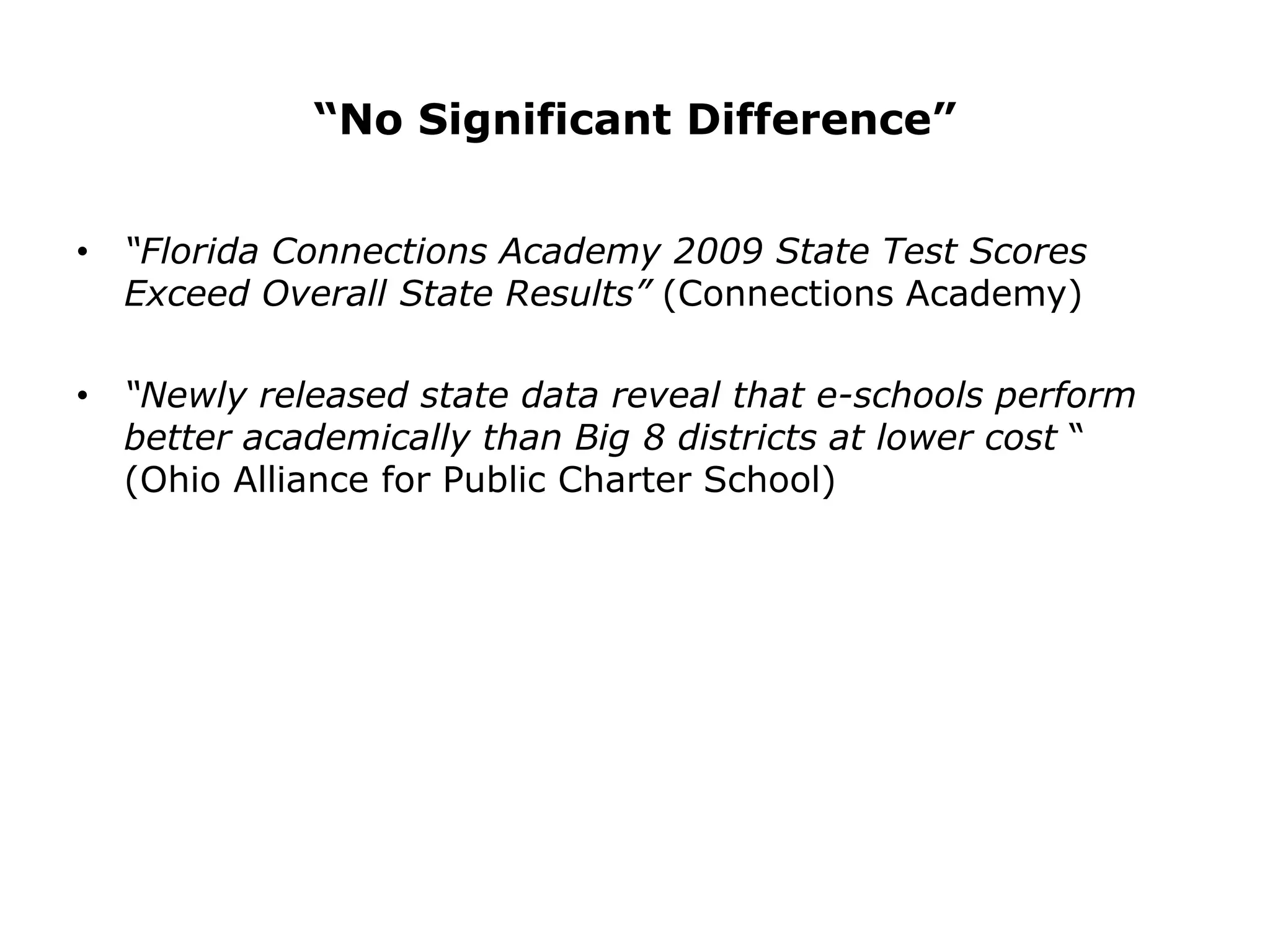 “No Significant Difference”“Florida Connections Academy 2009 State Test Scores Exceed Overall State Results” (Connections Academy)“Newly released state data reveal that e-schools perform better academically than Big 8 districts at lower cost “ (Ohio Alliance for Public Charter School)