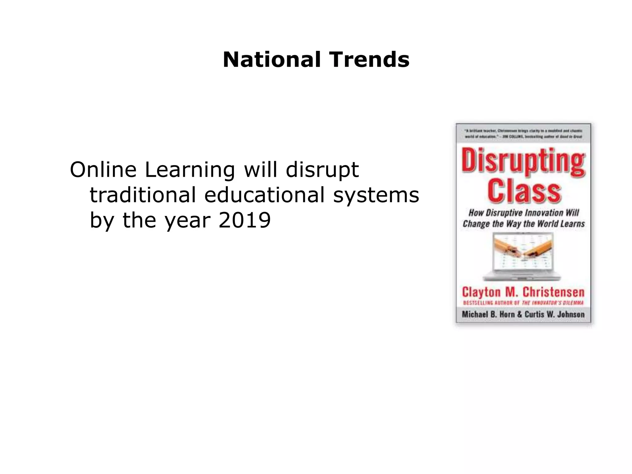 National TrendsOnline Learning will disrupt traditional educational systems by the year 2019