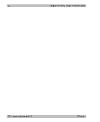 basics.bk : insight.doc 72 Mon Apr 28 12:26:12 1997
72 Chapter 10: Using Insight to Analyze Data
More Information on Insight IDL Basics
 