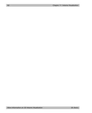 basics.bk : volume.doc 82 Mon Apr 28 12:26:12 1997
82 Chapter 11: Volume Visualization
More Information on 3D Volume Visualization IDL Basics
 