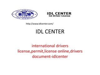 IDL CENTER
international drivers
license,permit,license online,drivers
document-idlcenter
http://www.idlcenter.com/
 