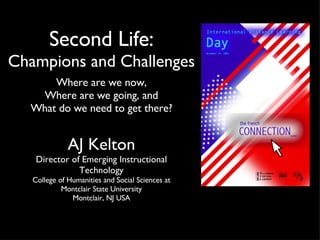 Second Life:  Champions and Challenges ,[object Object],[object Object],[object Object],[object Object],[object Object]
