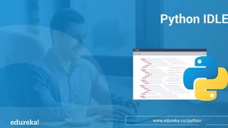 Introduction to Python IDLE | IDLE Tutorial | Edureka | PPT