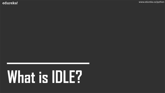 Introduction to Python IDLE | IDLE Tutorial | Edureka | PDF