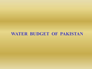 WATER BUDGET OF PAKISTAN
 