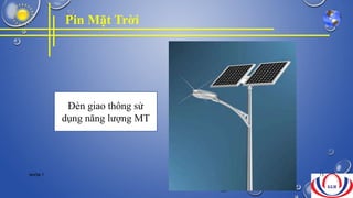 Pin Mặt Trời
Đèn giao thông sử
dụng năng lượng MT
NHÓM 7 13
 