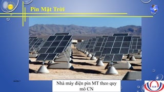Pin Mặt Trời
Nhà máy điện pin MT theo quy
mô CN
NHÓM 7 14
 