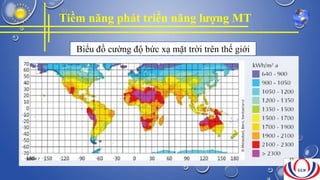 Tiềm năng phát triển năng lượng MT
Biểu đồ cường độ bức xạ mặt trời trên thế giới
NHÓM 7 23
 