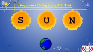 Tổng quan về Năng lượng Mặt Trời
NHÓM 7 4
 