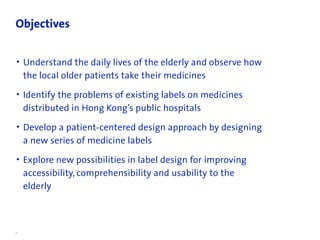 Objectives


• Understand the daily lives of the elderly and observe how
  the local older patients take their medicines
•...