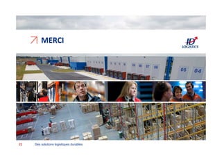 ↗
MERCI
Des solutions logistiques durables22
 