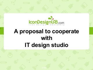 A proposal to cooperate
with
IT design studio
 