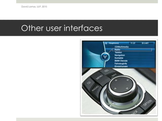 Other user interfaces
David Lamas, ULP, 2010
 