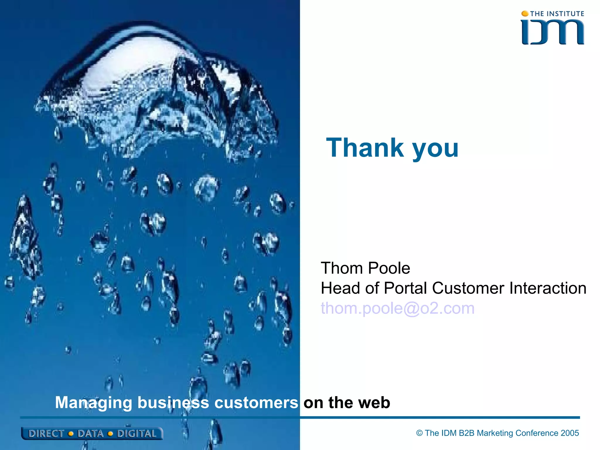 Thom Poole Head of Portal Customer Interaction [email_address] Managing business customers  on the web Thank you 