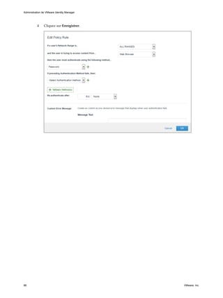 4 Cliquez sur Enregistrer.
Administration de VMware Identity Manager
86 VMware, Inc.
 