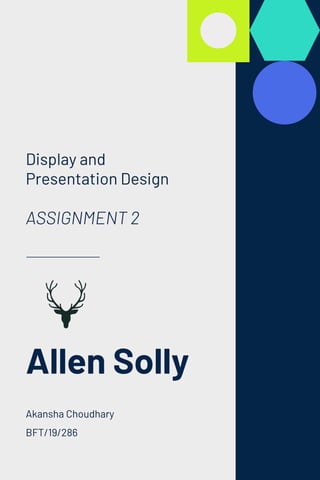 Allen Solly
Display and
Presentation Design
ASSIGNMENT 2
Akansha Choudhary
BFT/19/286
 