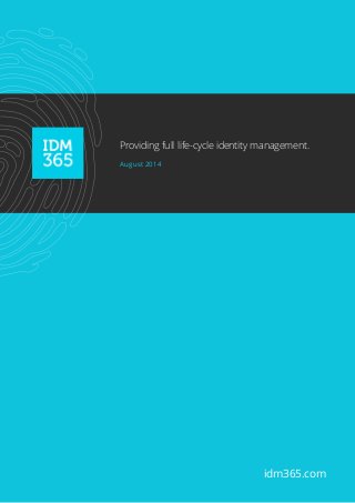  
Providing full life-cycle identity management.
August 2014
idm365.com
 