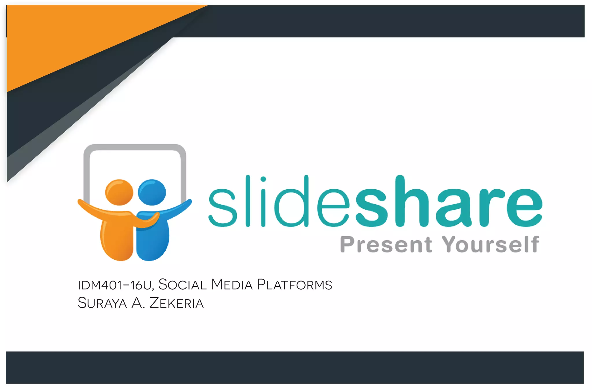 idm401-16u, Social Media Platforms
Suraya A. Zekeria
 