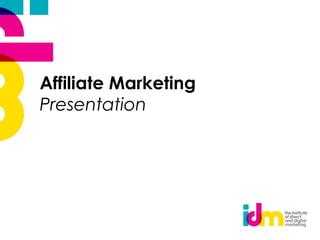 Affiliate Marketing
Presentation
 