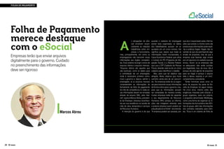 FOLHA DE PAGAMENTO

Folha de Pagamento
merece destaque
com o eSocial
Empresas terão que enviar arquivos
digitalmente para o governo. Cuidado
no preenchimento das informações
deve ser rigoroso

Marcos Abreu

20 ID mais

A

s obrigações do eSocial envolvem essencialmente as relações
trabalhistas entre empresas e funcionários,
mas, principalmente, em como os
empregadores irão transmitir essas
informações aos órgãos competentes. Esse sistema irá exigir o envio de
arquivos diários e arquivos mensais.
“Arquivos diários são aqueles que
são eventuais, como os dados para
a contratação de um empregado,
onde é necessário primeiro comunicar o governo e, depois, admitir o
empregado. Já os arquivos mensais
compreendem as informações do
fechamento da folha de pagamento
do mês de competência. E, todas essas informações devem ser enviadas
através de arquivo XML, pela internet”, explica Marcos Abreu, presidente da Employer, empresa reconhecida por sua excelência na cessão de
mão de obra, temporária e serviços
de Recursos Humanos.
A intenção do governo é de que

quando o cadastro do empregado
estiver todo organizado, os dados
dos trabalhadores possam ser arquivados em um único número. Isto
significa que, depois que todas as
informações forem incorporadas, a
Caixa Econômica Federal, que utiliza
o número do PIS (Programa de Integração Social), e a Receita Federal,
que usa o CPF (Cadastro de Pessoa
Física), deverão valer-se de um único
cadastro para identificar o cidadão.
Mas, para que tal objetivo seja
atingido, Abreu observa que muito
caminho ainda terá de ser percorrido. “As empresas terão de se organizar para transmitir essas informações
de forma online para o governo, mas,
para que as informações possam
ser compiladas de maneira correta,
muitas empresas terão de capacitar
o seu departamento de Recursos
Humanos (RH), porque, as informações não chegarem redonda, será
a própria empresa quem poderá ser
prejudicada lá na frente”, recomenda.
“A empresa poderá ser autuada, por-

que ela é responsável pelas informações que presta e a forma como ela
presta essas informações pode expô-las a práticas ilegais. Ilegais não no
sentido de que ela está fazendo algo
errado de propósito, mas de que a
empresa está fazendo algo errado
por um equívoco no cadastro que ela
enviou. Assim, se as empresas não
se adequarem, elas serão punidas
por ilegalidade, mas, de novo, não é
porque ela está agindo de propósito
para ser ilegal, é porque o arquivo
dela a deixou exposta a um erro”,
complementa o presidente.
Tentar minimizar esses erros no
envio de arquivos faz parte da filosofia da Employer há algum tempo.
Há cinco anos, mesmo antes das
exigências impostas pelo eSocial, o
grupo organizou, para uso próprio,
o programa denominado Webfopag,
como uma forma de organizar as informações dos funcionários das 56 filiais do grupo, além das informações
dos contratos realizados para clientes. “Esse é um sistema de folha de

ID mais 21

 