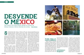 TURISMO

DESVENDE
O MÉXICO

País místico e de cultura festiva, abriga um universo de
belezas naturais e oferece diversão aos turistas. *Júnior Cipriano

S

erenatas de amor, doses
de tequila e todo aquele
dramalhão assistido nas
novelas mexicanas. Ao
contrário do que muitos imaginam,
não são apenas esses os cenários de
alegrias e tristezas que dão forma ao
México. Localizado na América do
Norte, o país sugere opções de lazer, cultura e diversão. Lá, é Onde há
um mundo particular a se descobrir.
Onde vive um povo intenso; de gente que vive em meio ao gigantesco e
maravilhoso.
Quem visita o México, costuma
dizer que é recebido por pessoas
hospitaleiras. Alegres. O país, colonizado pela Espanha, abriga pelo
menos 115 milhões de habitantes.
30% são de identidade indígena. O
dobro desse número é composto por
28 ID mais

brancos e mestiços de índios com
espanhóis. Livre de etnia, a religião
católica predomina o território. Uma
forte herança dos espanhóis. São
muitos os devotos que expõem de
suas crenças nas ruas. Também inteiram a fé apoiados da imagem da
Santa Virgem de Guadalupe.
A cultura dessas pessoas é rica e
carrega traços característicos. Mesmo entre eles, os mexicanos são
culturalmente reservados. Recatados. Não gostam e nem acham certo
revelar suas intimidades aos outros.
Apesar disso, são festivos. No dia de
finados, por exemplo, são donos de
um hábito diferente dos de muitos
outros cantos do mundo: celebrar
a morte. No dia 02 de novembro de
todos os anos, os cemitérios mexicanos se transformam em verdadeiras

praças, que são tomados por um público feliz e agitado. E a manifestação
calorosa vira uma festa. Amigos e
familiares preparam oferendas, cartazes e bonecos em homenagem aos
queridos falecidos. Não há choro.
Não há luto. Há, unicamente, a bela
comemoração à vida dos que já morreram. Talvez seja uma oportunidade
para que, juntas, essas pessoas possam demonstrar o furor que guardam
dentro de si nos dias comuns.
Toda essa graça e toda essa cor
passeiam, também, pela capital. São
muitas as opções de saídas, que
vão da histórica à gastronômica. É
comum que comidas apimentadas
sejam servidas, pois é o que ajuda a
controlar a alta temperatura do corpo, provocada pela fervorosa condição climática.

Arriba, abajo, al
centro y adentro!

Quando a noite cai, o combustível
da diversão é a tequila mexicana. A
verdadeira tequila. Para quem gosta
de festas agitadas, esse é o auge da
distração. O bidestilado é feito com o
agave azul. A planta é típica do clima
seco. Cultivada no estado de Jalisco,
em uma cidade com pouco mais de
30 mil habitantes e que leva o mesmo
nome da famoso drink. Uma única
planta de agave leva, em média, sete

anos para amadurecer. Só depois de
maduro ele passa por um processo
de cozimento que leva até catorze
horas. O gosto é fiel ao do açúcar.
Depois disso, a planta é triturada e
forma um líquido transformado em
álcool. Em seguida, acontece a fermentação e o produto é levado à destilaria para que, enfim, vire tequila. O
litoral mexicano é o principal destino
da bebida.

¿Llamanos a
Acapulco?

Acapulco é a praia mais próxima
da capital mexicana. Banhada pelo
oceano pacífico, a cidade glamourosa situa-se na costa oeste do país. O
local já foi frequentado por estrelas
do cinema e da TV desde os anos 50.
A partir de então, a região foi escolhida para construções de mansões de
artistas e de grandes empresários.
O conhecido balneário paradisíaco
é cercado por uma vasta variedade
de mercados e galerias de artesanato. As hospedagens variam das mais
econômicas pousadas até os mais
luxuosos resorts. Os restaurantes,
ID mais 29

 
