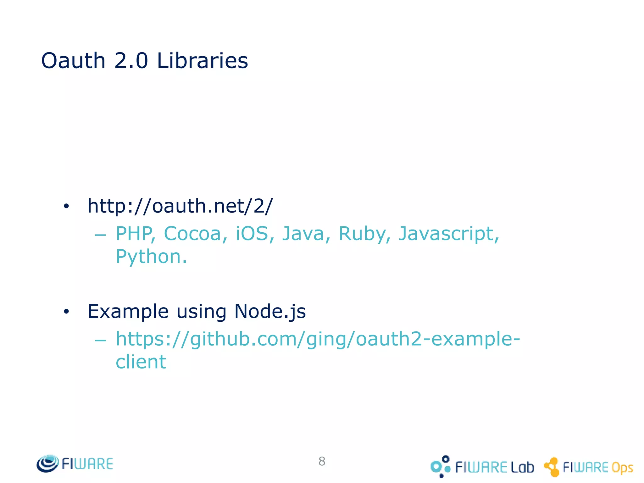 Oauth 2.0 Libraries • http://oauth.net/2/ – PHP, Cocoa, iOS, Java, Ruby, Javascript, Python. • Example using Node.js – https://github.com/ging/oauth2-example-client 8 