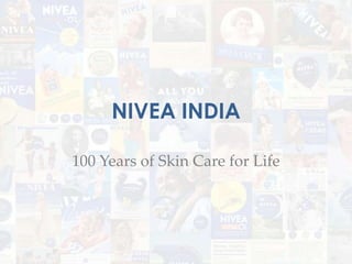 NIVEA INDIA

100 Years of Skin Care for Life
 