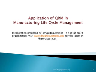 www.drugregulations.org 1
Presentation prepared by Drug Regulations – a not for profit
organization. Visit www.drugregulations.org for the latest in
Pharmaceuticals.
 