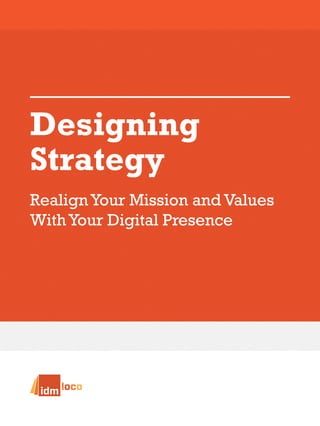 RealignYour Mission and Values
WithYour Digital Presence
Designing
Strategy
 