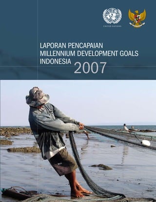 LAPORAN PENCAPAIAN
MILLENNIUM DEVELOPMENT GOALS
INDONESIA
         2007
 