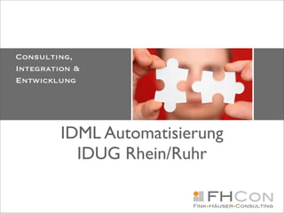 IDML Automatisierung
  IDUG Rhein/Ruhr
 
