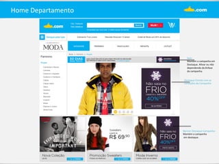 Home 
Departamento 
Selo 
: 
Mantém 
a 
campanha 
em 
Destaque. 
A%var 
ou 
não 
dependendo 
da 
ênfase 
da 
campanha. 
Destaque 
Estrela 
com 
as 
condições 
da 
Campanha 
Banner 
Destaque 
Campanha 
: 
Mantém 
a 
campanha 
em 
destaque. 
 
