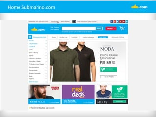 Home 
Submarino.com 
 