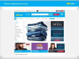 Home 
Submarino.com 
 