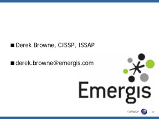 Derek Browne, CISSP, ISSAP

derek.browne@emergis.com




                             OWASP   32
 