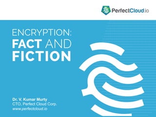 Dr. V. Kumar Murty 
CTO, Perfect Cloud Corp. 
www.perfectcloud.io 
 