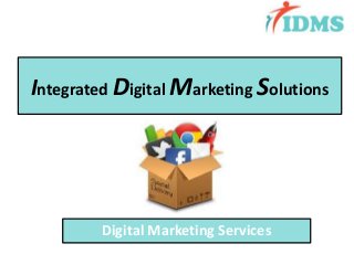 Integrated Digital Marketing Solutions
Digital Marketing Services
 