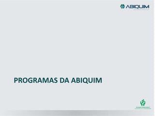 PROGRAMAS DA ABIQUIM
 